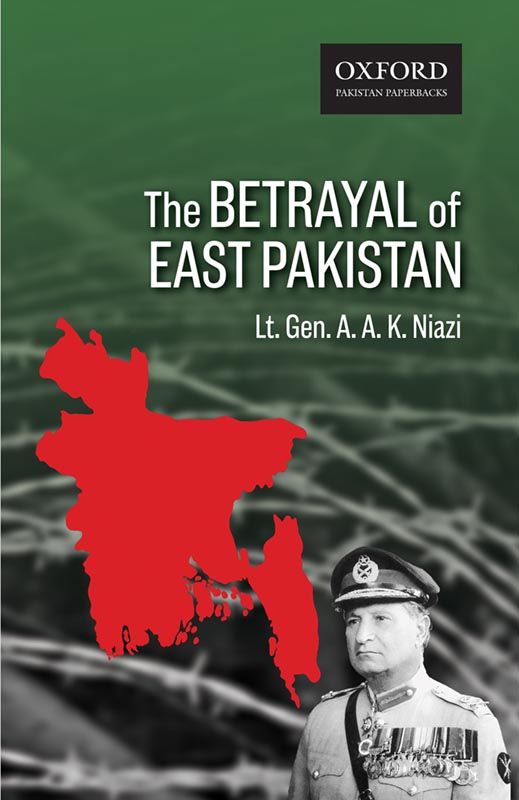 The Betrayal of East Pakistan: Lieut. General A. A. K. Niazi